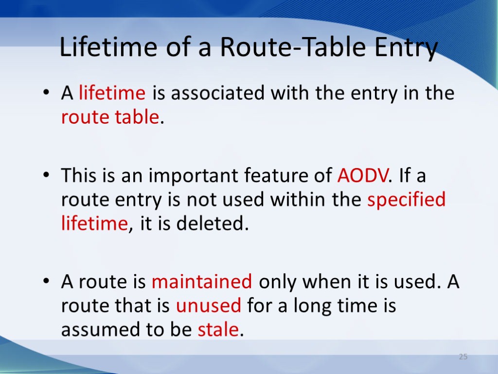 25 Lifetime of a Route-Table Entry A lifetime is associated with the entry in